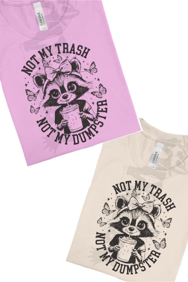 Not My Trash, Not My Dumpster: *Multiple Color Options* DLTPO