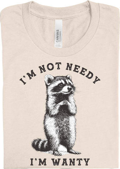 I'm Not Needy, I'm Wanty: *Multiple Color Options* DLTPO