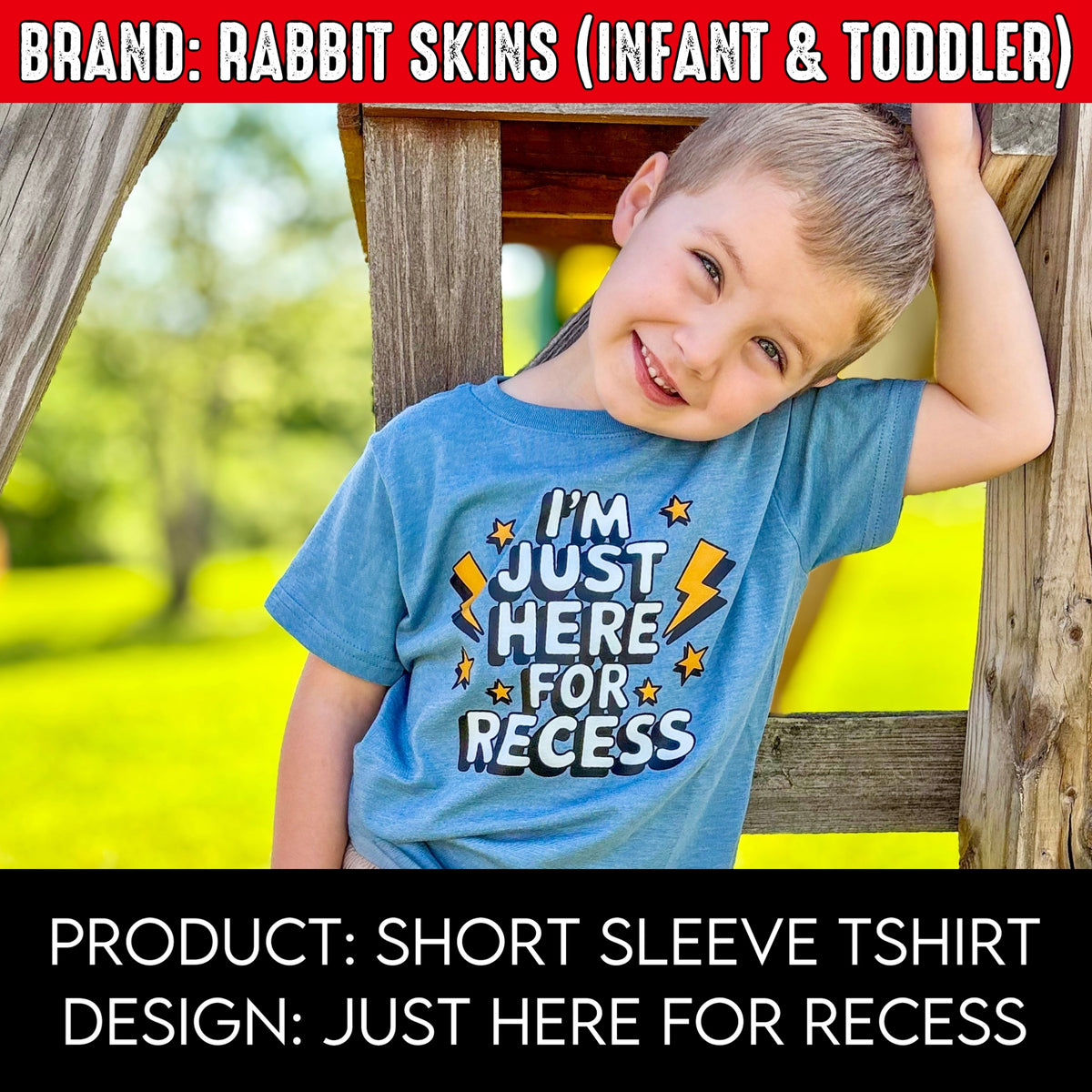 I'm Just Here for Recess | Brand: Rabbit Skins | Toddler Sizes